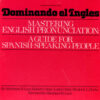 Dominando El Ingles: Mastering Pronounciation